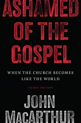 Ashamed of the Gospel (3rd Edition): When the Church Becomes Like the World