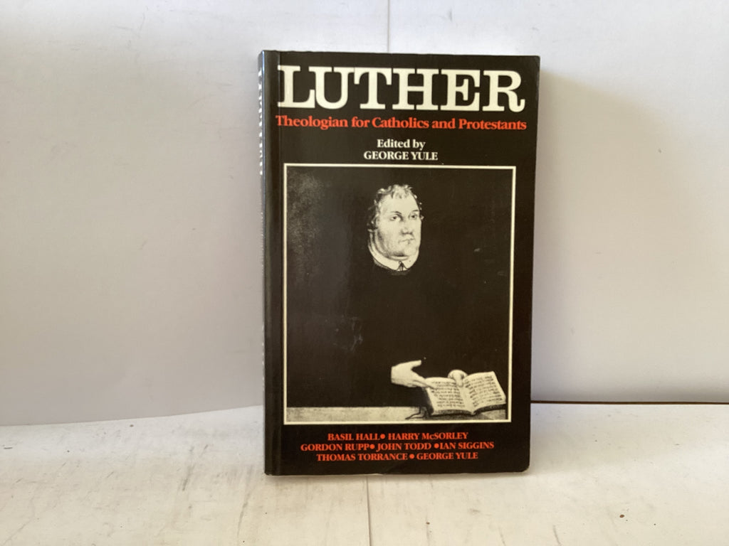 Luther Theologian for Catholics and Protestants (The John Gowan Collection)