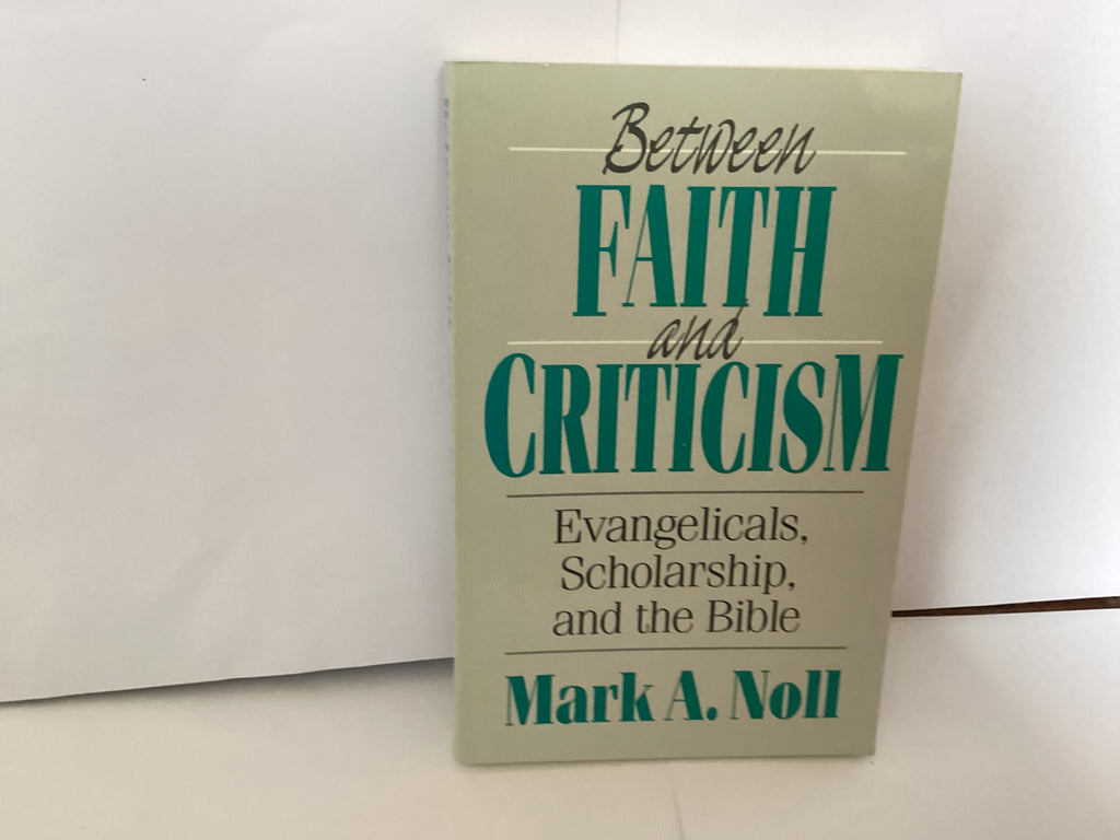 Between Faith and Criticism: Evangelicals, Scholarship and the Bible (John Gowan Collection)