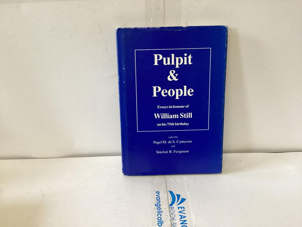 Pulpit & People Essays in Honour of William Still (The John Gowan Collection)