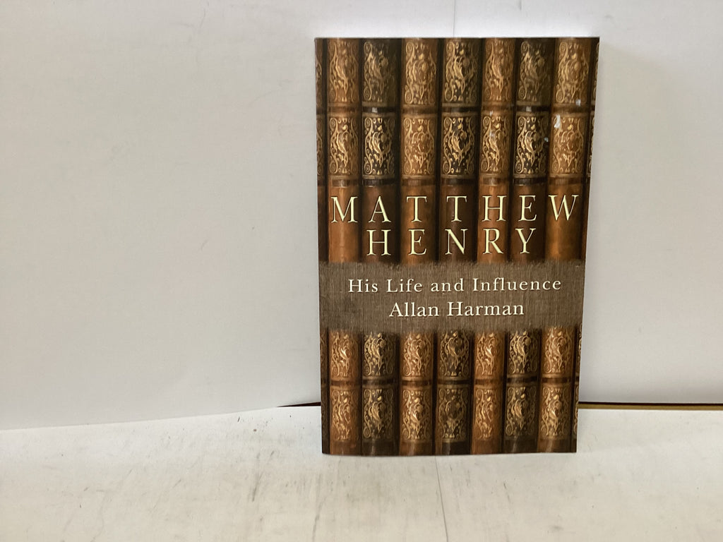 Matthew Henry His Life and Influence (The John Gowan Collection)
