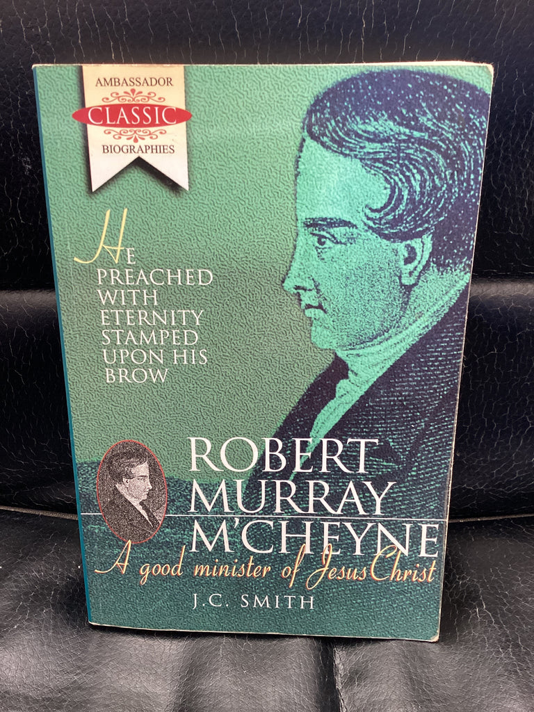 Robert Murray M'Cheyne: A Good Minister of Jesus Christ (Used Copy)