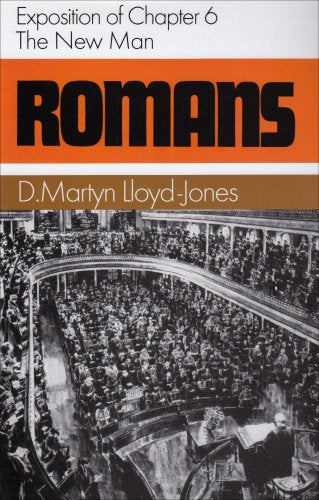 Romans: Exposition of Chapter 6 : The New Man (Romans Series)