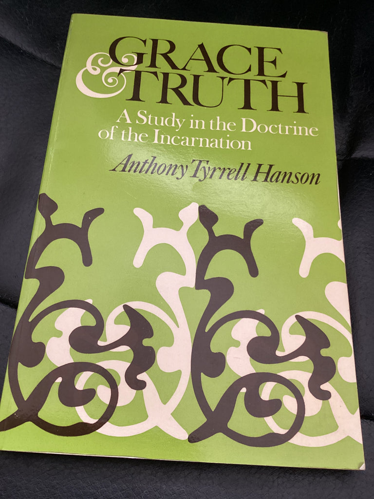 Grace and Truth - A study in the Doctrine of the Incarnation (Used Copy)