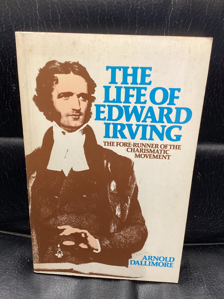 The Life of Edward Irving - The Fore-Runner of the Charismatic Movement (Used Copy)
