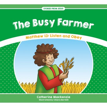 The Busy Farmer - Matthew 13: Listen and Obey