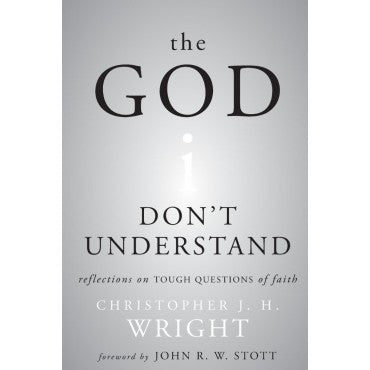 The God I Don't Understand: Reflections on Tough Questions of Faith