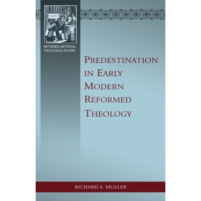 Predestination in Early Modern Reformed Theology