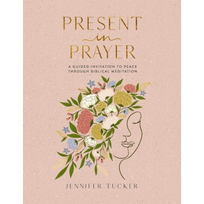 Present in Prayer: A Guided Invitation to Peace Through Biblical Meditation