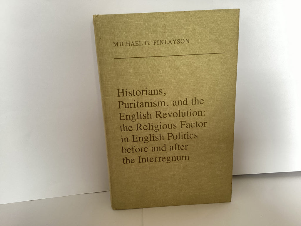 Historians, Puritanism, and the English Revolution: the Religious Factor in English Politics before and after the Interregnum (John Gowan Collection)