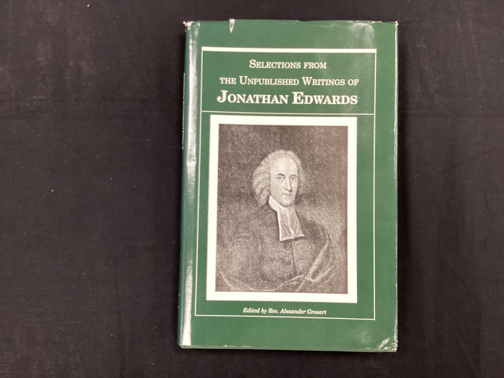 Selections from the Unpublished Writings of Jonathan Edwards (The John Gowan Collection)