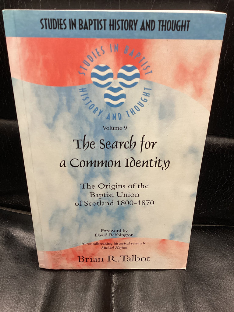 The Search for a Common Identity: The Origins of the Baptist Union of Scotland 1800-1870 (Used Copy