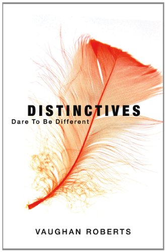Distinctives: Daring to Be Different in an Indifferent World
