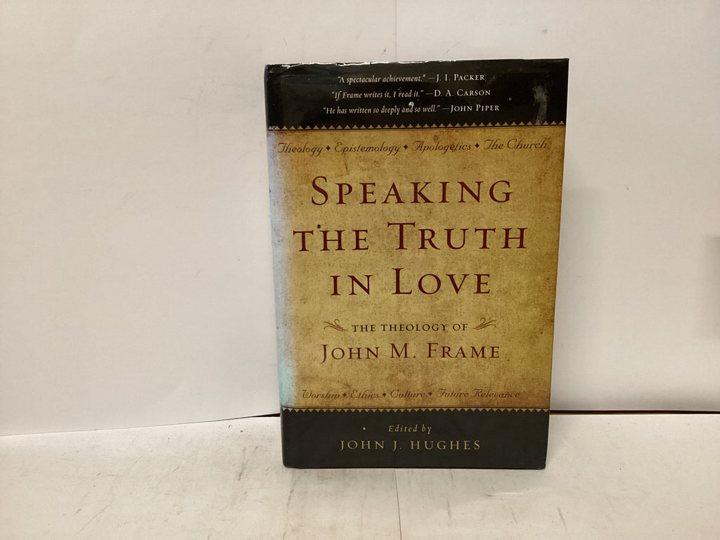 Speaking at the Truth in Love The Theology of John M. Frame (The John Gowan Collection)