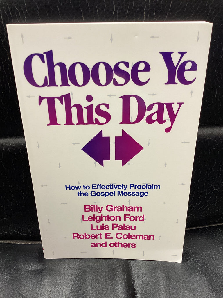Choose Ye This Day - How to Effectively Proclaim the Gospel Message (Used Copy)