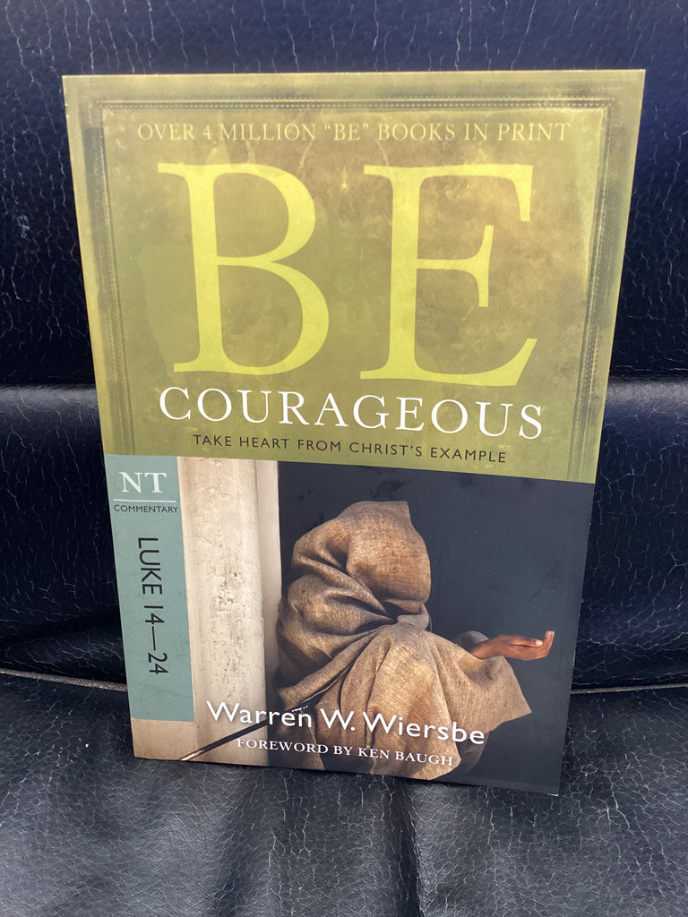 Be Courageous: Luke 14-24 (used Copy)