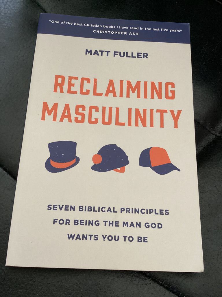 Reclaiming Masculinity - Seven Biblical Principles for being the man God Wants You to Be (Used Copy)