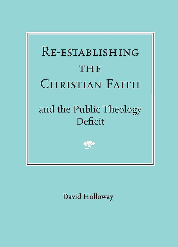 Re-Establishing the Christian Faith - And the Public Theology Deficit