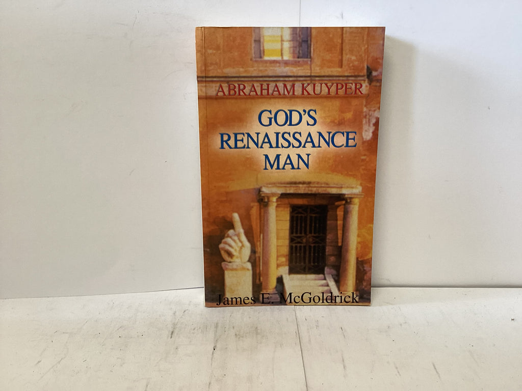 Abraham Kuyper God’s Renaissance Man (The John Gowan Collection)