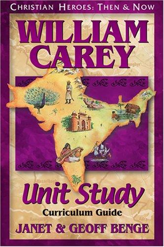 William Carey: Unit Study Curriculum Guide (Christian Heroes: Then & Now)