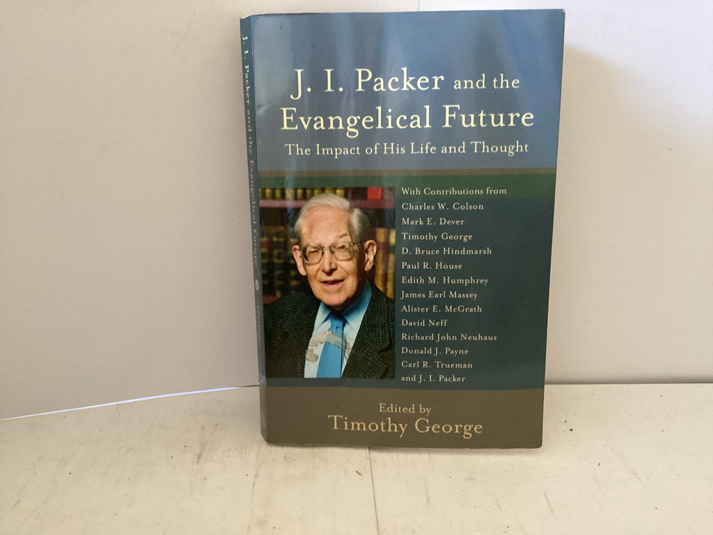 J.I. Packer and the Evangelical Future (The John Gowan Collection)