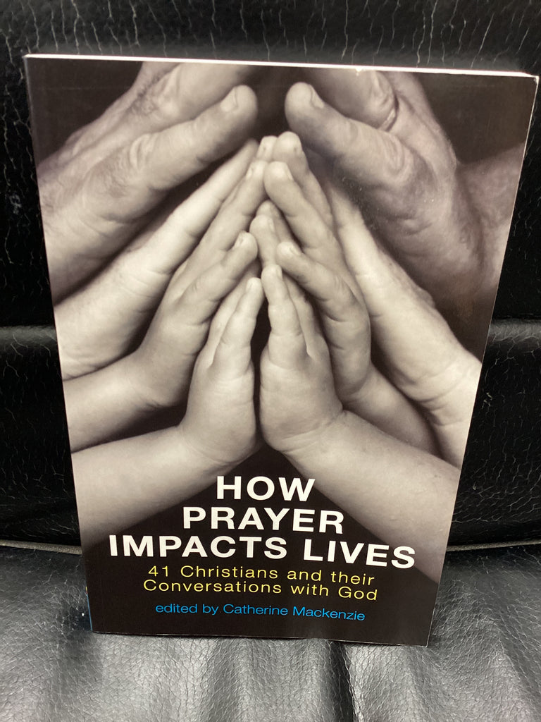 How Prayer Impacts Lives - 41 Christians and Their Conversations with God (Used Copy)