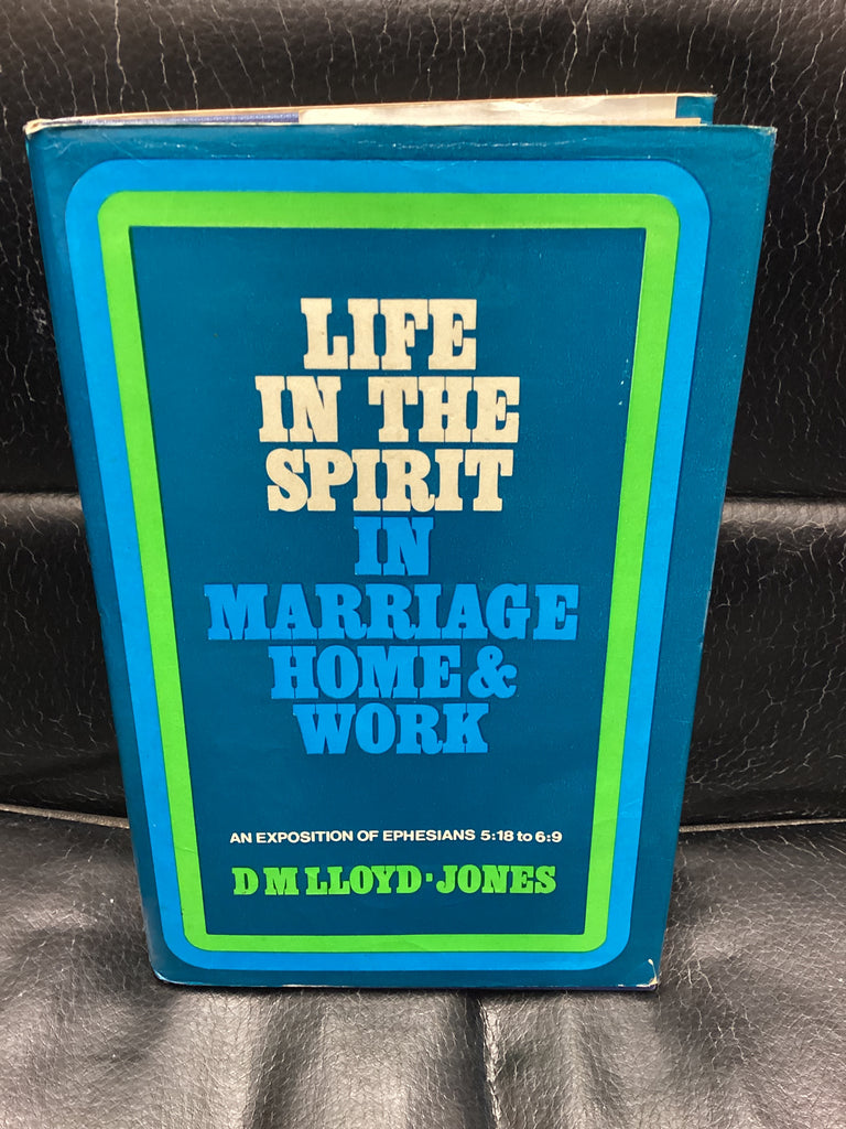 Life in the Spirit in Marriage, Home & Work: An Exposition of Ephesians 5; 18-6:9 (Used Copy)