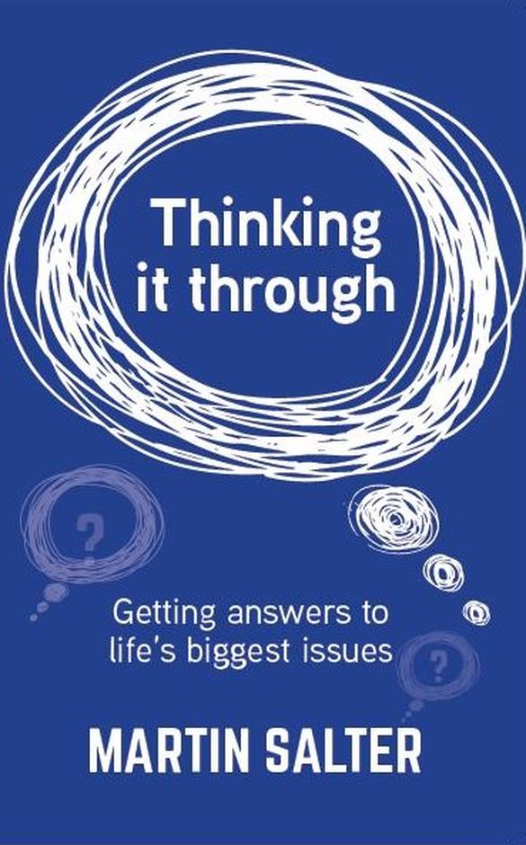 Thinking it Through: Getting Answers To Life's Biggest Issues