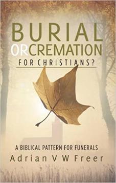 Burial or Cremation for Christians?: A Biblical Pattern for Funerals