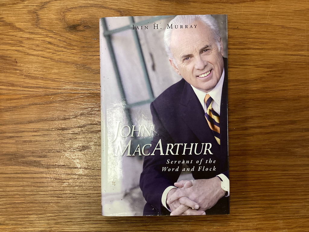 John MacArthur Servant of the Word and Flock (The John Gowan Collection)