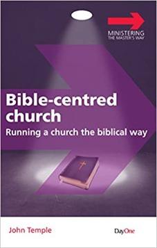 Bible Centred Church: Running a church the biblical way
