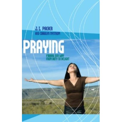 Praying- Finding Your Way From Duty To Delight