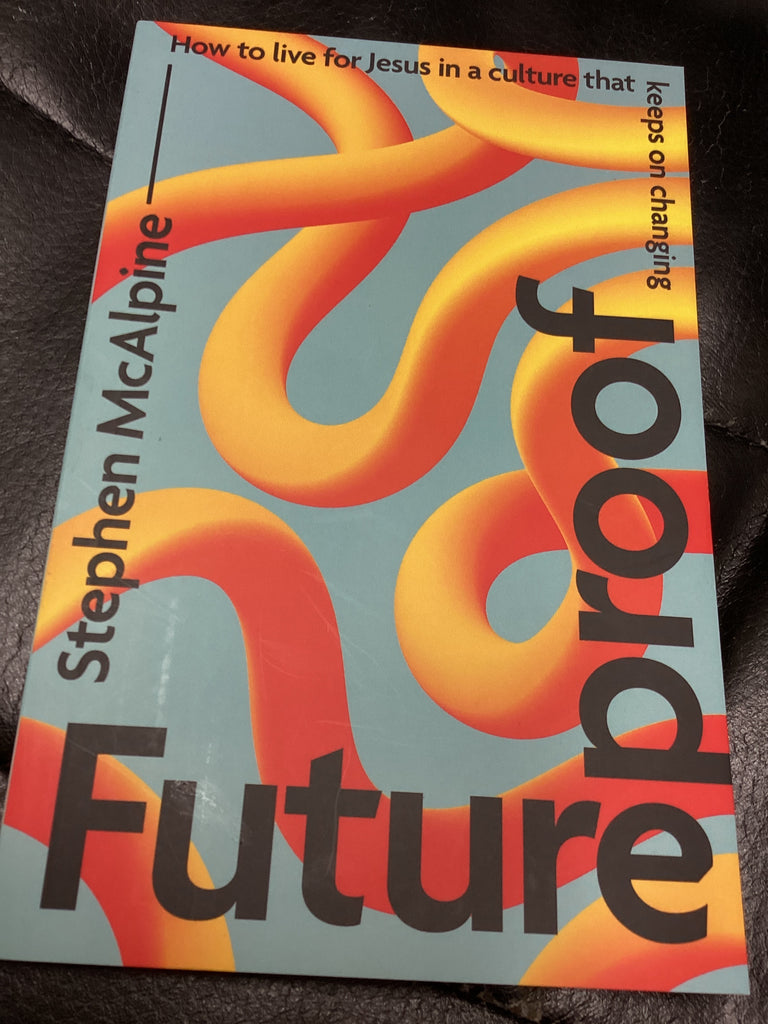 Future Proof - How to live for Jesus in a Culture that keeps on Changing (Used Copy)