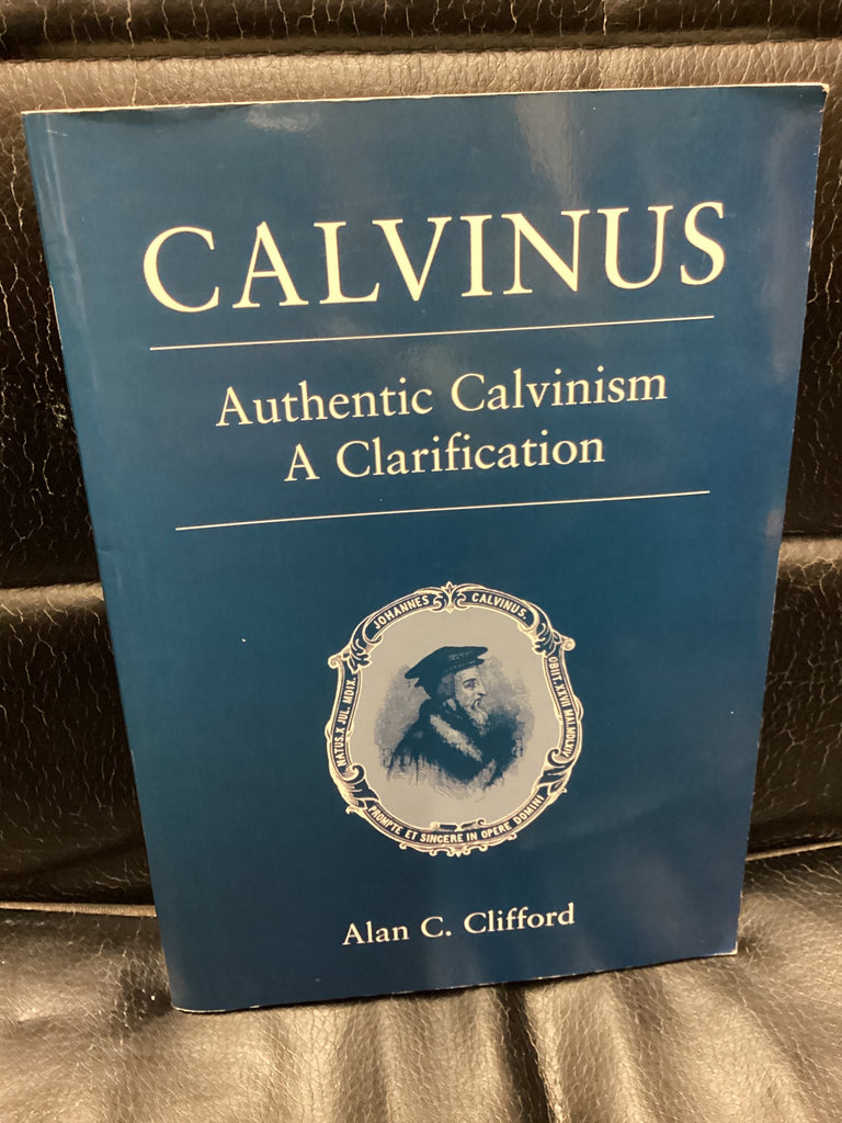 Calvinus: Authentic Calvinism; A Clarification (Used Copy)