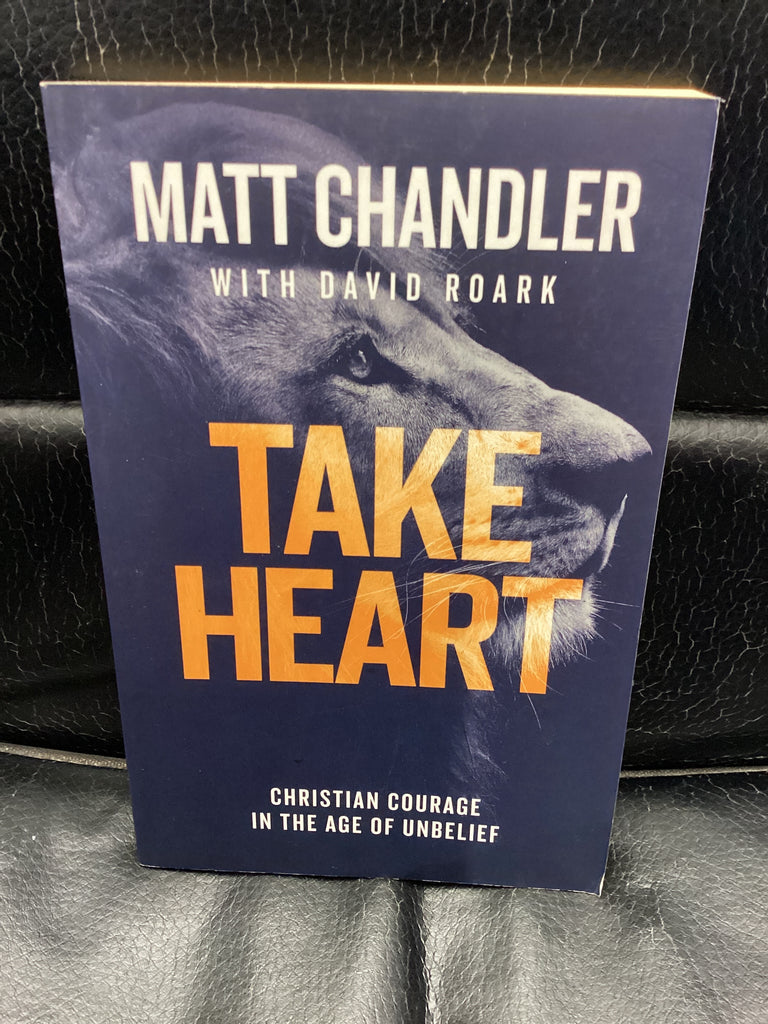 Take Heart - Christian Courage in the Age of Unbelief (Used Copy)