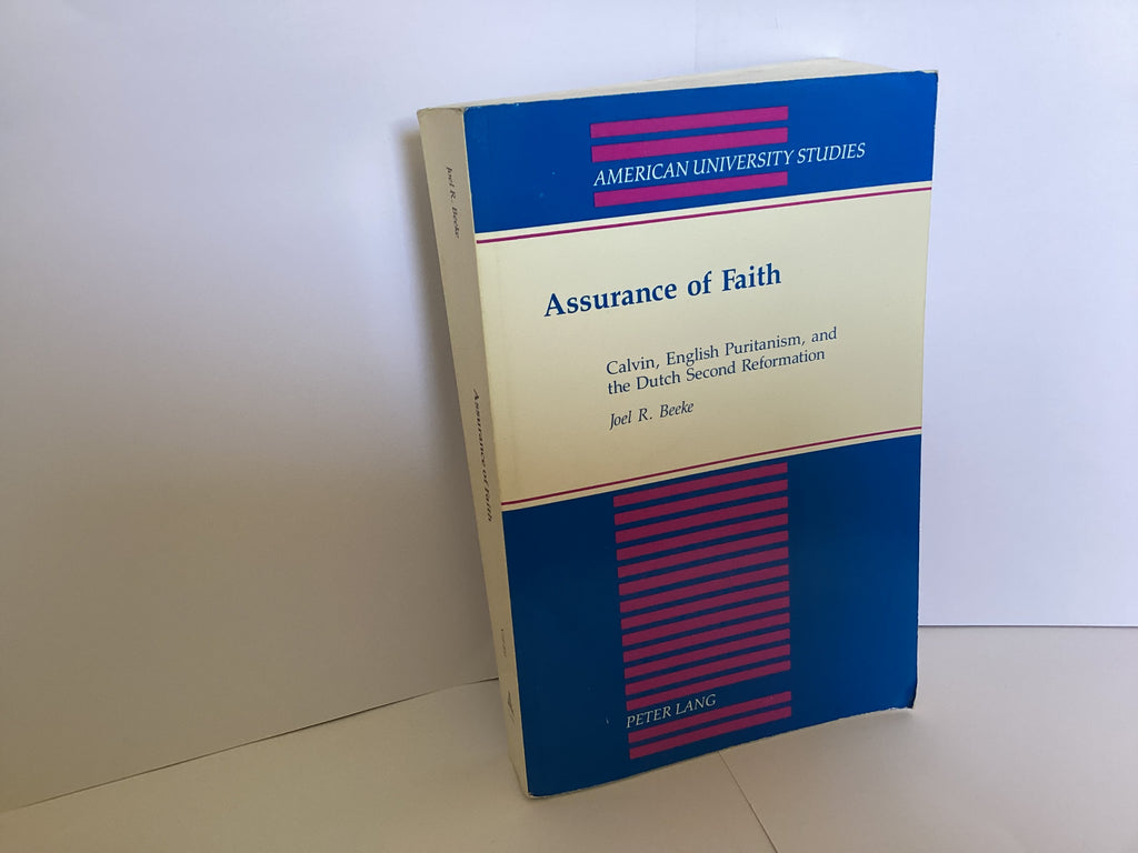 Assurance of Faith: Calvin, English Puritanism, and the Dutch Second Reformation (John Gowan Collection)