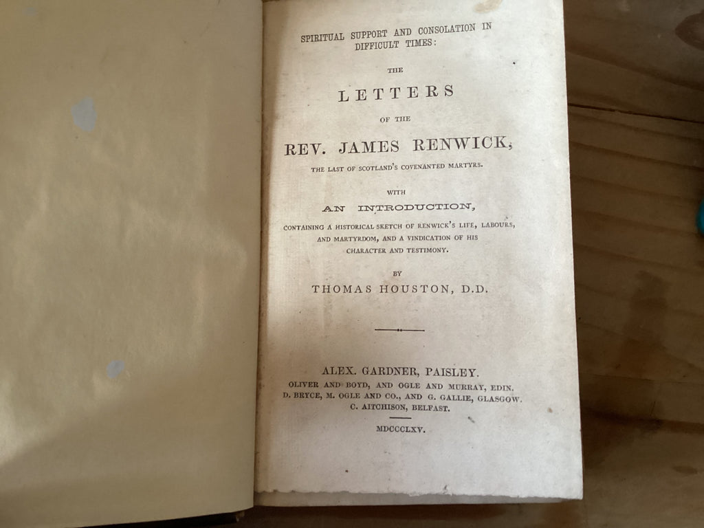 The Letters of Rev James Renwick the last of Scotland’s Covenanted Martyrs (The John Gowan Collection)