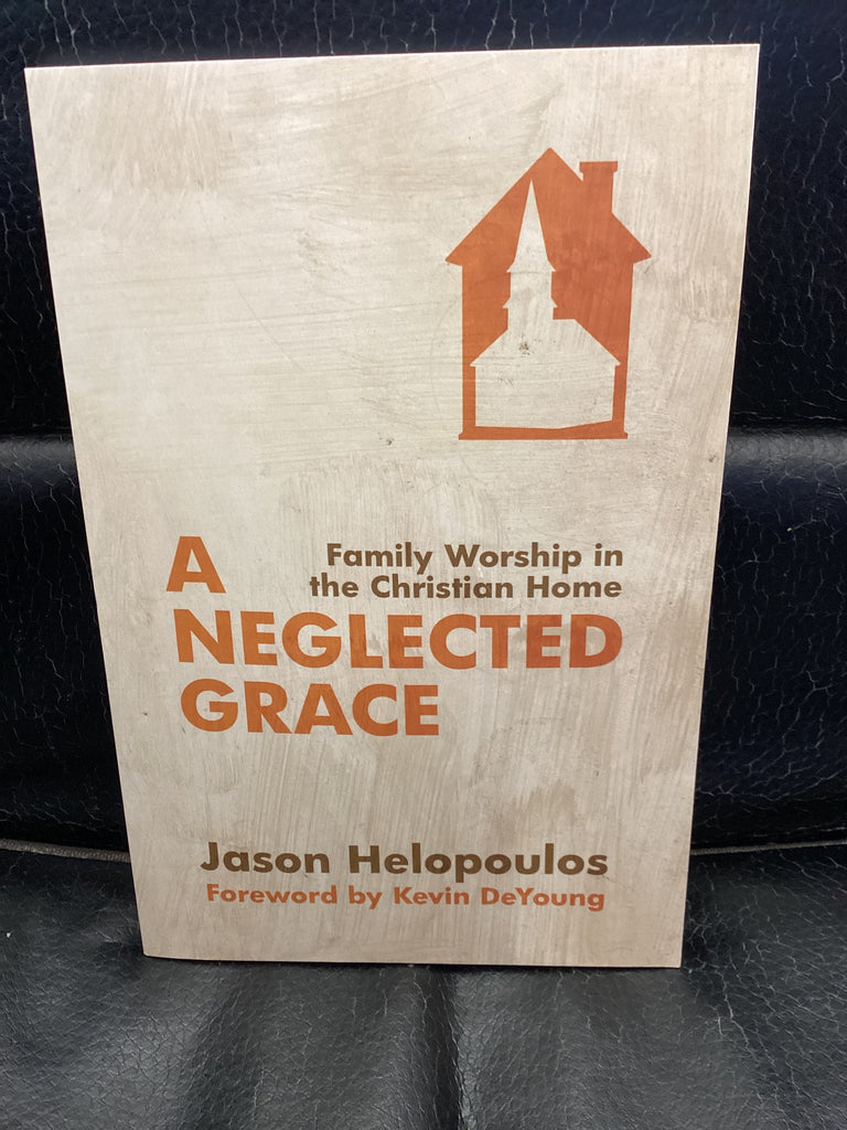 A Neglected Grace - Family Worship in the Christian Home (Used Copy)