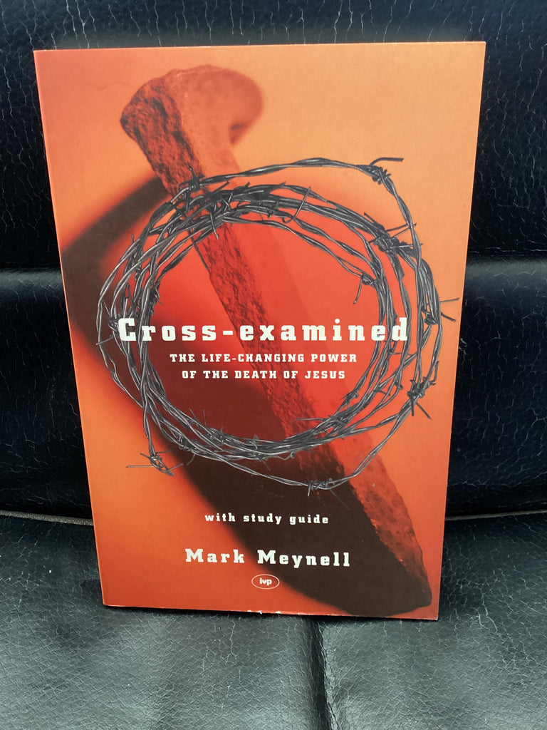 Cross-Examined - The Life-changing Power of the Death of Jesus (Used Copy)
