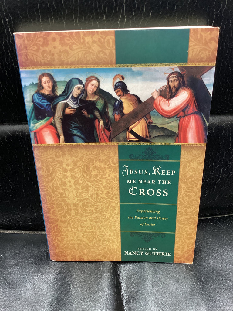 Jesus Keep Me Near the Cross - Experiencing the Passion and Power of Easter (Used Copy)