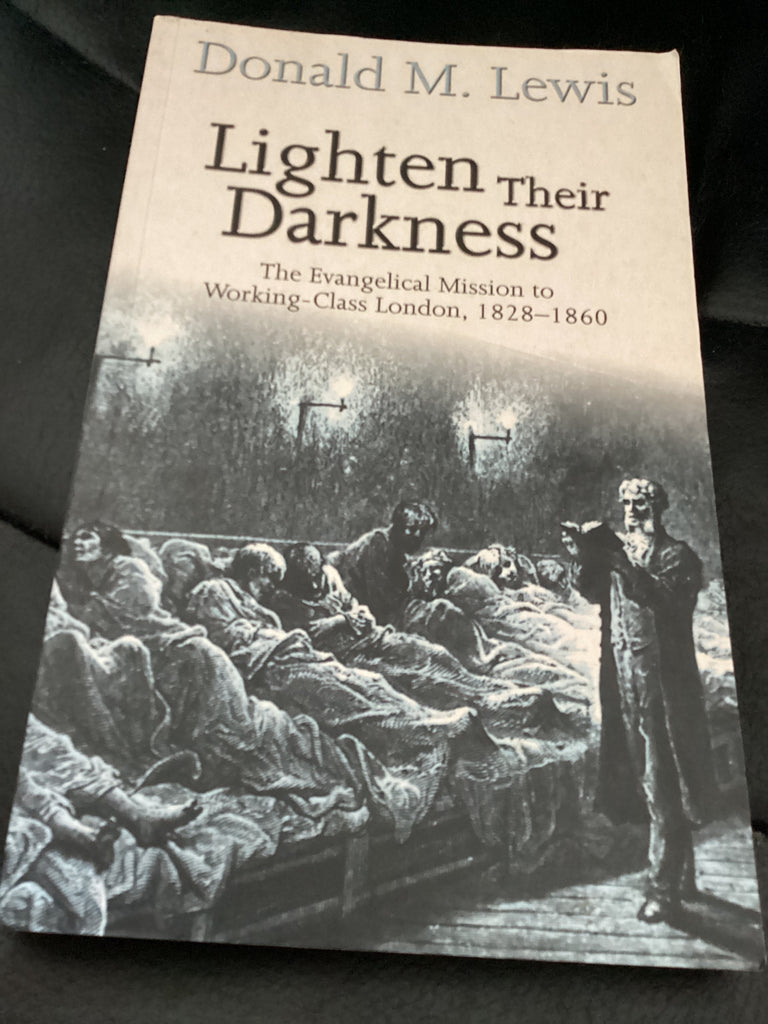 Lighten Their Darkness: The Evangelical Mission to Working-class London, 1828-1860 (Used Copy)