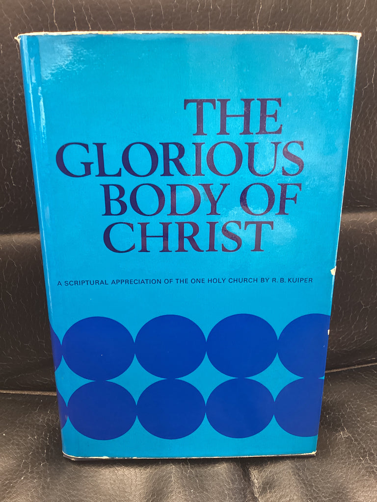 The Glorious Body of Christ (Used Copy)