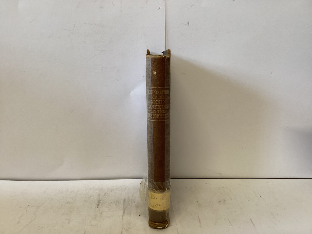 An Exposition of the Thirty Nine Articles By the Reformers (The John Gowan Collection)