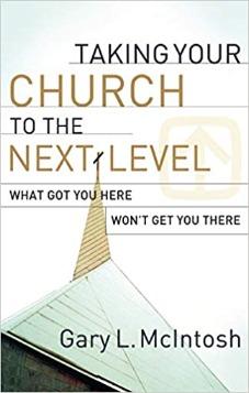 Taking Your Church to the Next Level: What Got You Here Won't Get You There