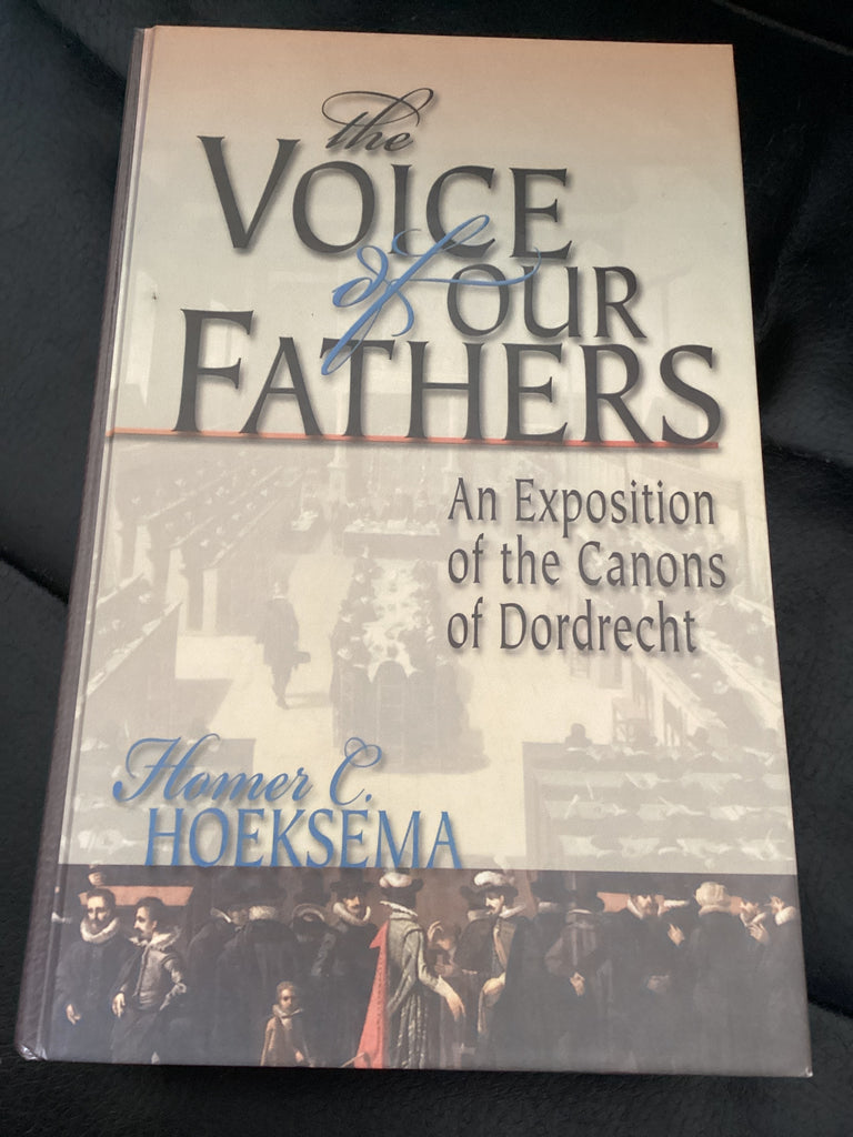The Voice of Our Fathers: An Exposition of the Canons of Dordrecht (Used Copy)