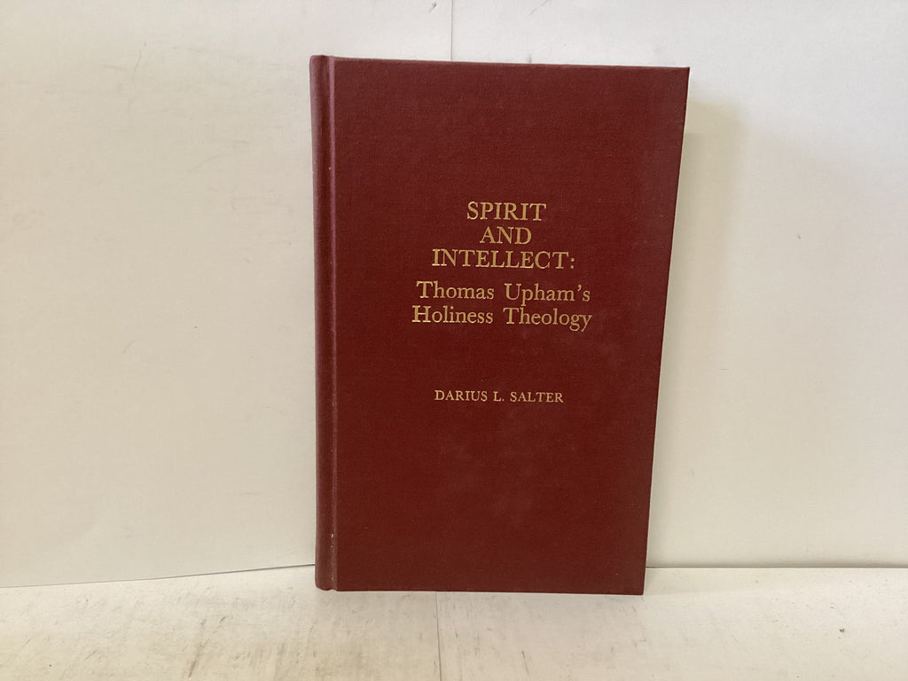 Spirit and Intellect - Thomas Upham’s Holiness Theology (The John Gowan Collection)