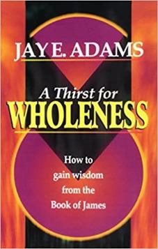 A Thirst for Wholeness: How to Gain Wisdom from the Book of James