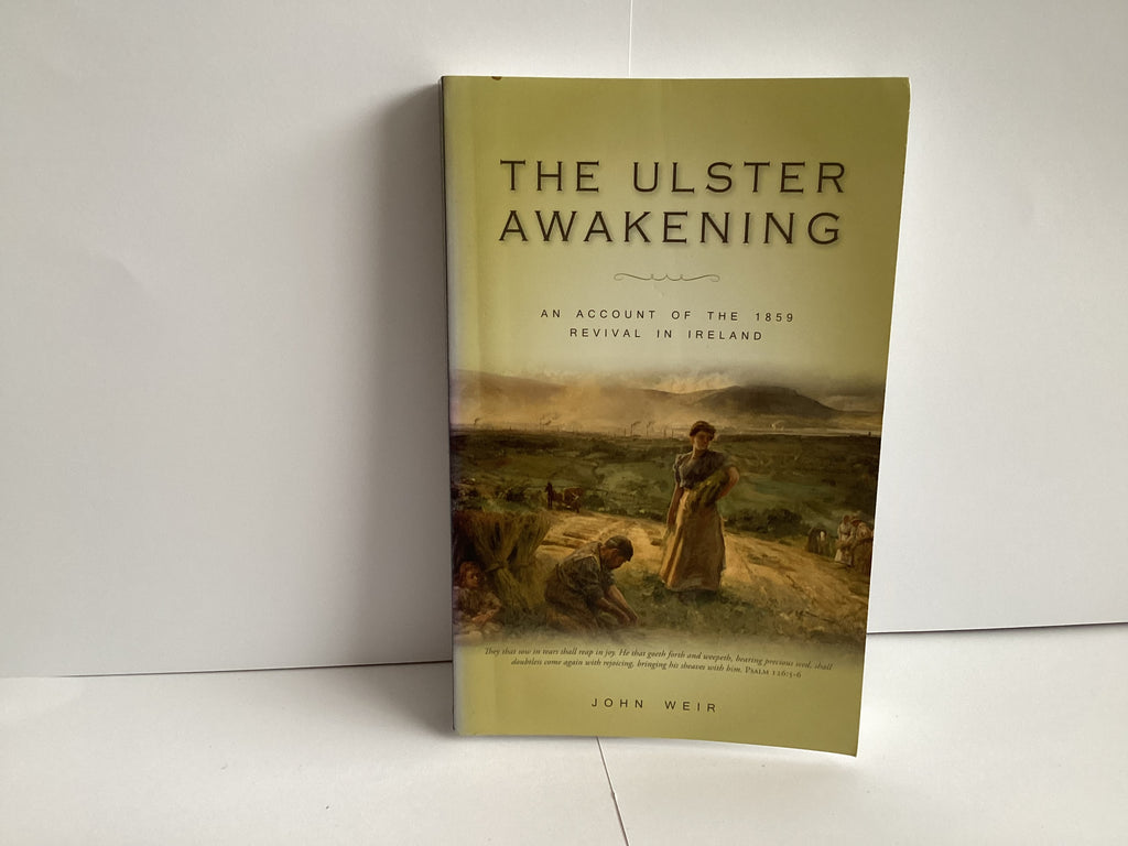 The Ulster Awakening: An Account of the 1859 Revival In Ireland (John Gowan Collection)