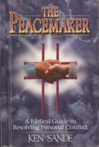 The Peacemaker: A Biblical Guide to Resolving Personal Conflict