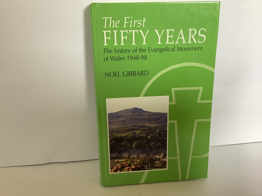 The First Fifty Years: History of the Evangelical Movement of Wales 1948-98 (John Gowan Collection)